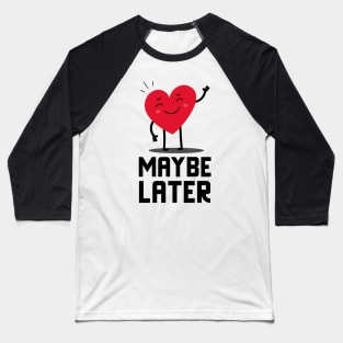 Maybe Later Baseball T-Shirt